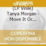 (LP Vinile) Tanya Morgan - Move It Or Lose It (7') vinile