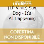 (LP Vinile) Sun Dog - It's All Happening vinile