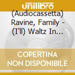 (Audiocassetta) Ravine, Family - (I'll) Waltz In And Act Like (I) Own The Place cd