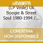 (LP Vinile) Uk Boogie & Street Soul 1980-1994 / Various vinile