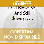 Cold Blow: 5Y And Still Blowing / Various cd