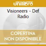 Visioneers - Def Radio cd