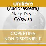 (Audiocassetta) Mazy Day - Go'swish cd