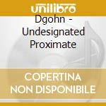 Dgohn - Undesignated Proximate cd