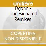 Dgohn - Undesignated Remixes cd