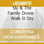 Sly & The Family Drone - Walk It Dry cd
