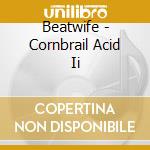Beatwife - Cornbrail Acid Ii cd