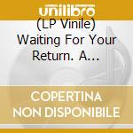 (LP Vinile) Waiting For Your Return. A Shidaiqu Anthology 1927-1952, Pt. I / Various vinile