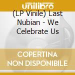 (LP Vinile) Last Nubian - We Celebrate Us cd