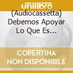 (Audiocassetta) Debemos Apoyar Lo Que Es Nuestro! / Various cd