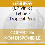 (LP Vinile) Tetine - Tropical Punk cd