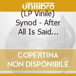 (LP Vinile) Synod - After All Is Said And Done vinile