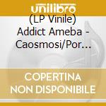 (LP Vinile) Addict Ameba - Caosmosi/Por Nostalgia vinile