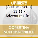(Audiocassetta) 11:11 - Adventures In The Otherworld cd
