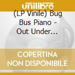 (LP Vinile) Bug Bus Piano - Out Under Streets vinile