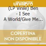 (LP Vinile) Ben - I See A World/Give Me Love Always vinile