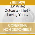 (LP Vinile) Outcasts (The) - Loving You Sometimes / Sha La La (7") vinile