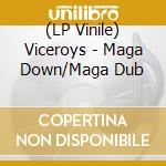 (LP Vinile) Viceroys - Maga Down/Maga Dub cd