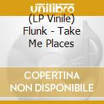 (LP Vinile) Flunk - Take Me Places vinile