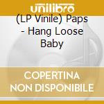(LP Vinile) Paps - Hang Loose Baby vinile