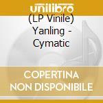 (LP Vinile) Yanling - Cymatic vinile