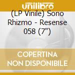 (LP Vinile) Sono Rhizmo - Resense 058 (7') cd