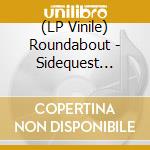 (LP Vinile) Roundabout - Sidequest (12') vinile