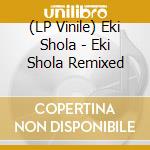 (LP Vinile) Eki Shola - Eki Shola Remixed vinile