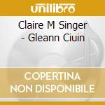 Claire M Singer - Gleann Ciuin cd