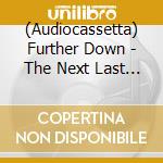 (Audiocassetta) Further Down - The Next Last Day cd