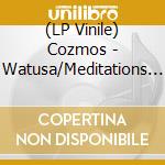 (LP Vinile) Cozmos - Watusa/Meditations On Integration vinile
