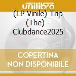 (LP Vinile) Trip (The) - Clubdance2025 vinile
