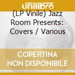 (LP Vinile) Jazz Room Presents: Covers / Various vinile