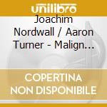 Joachim Nordwall / Aaron Turner - Malign Seeds cd
