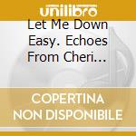 Let Me Down Easy. Echoes From Cheri Records / Various cd