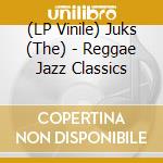 (LP Vinile) Juks (The) - Reggae Jazz Classics vinile