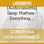 (Audiocassetta) Sleep Mathew - Everything Comes In Cycles cd