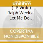 (LP Vinile) Ralph Weeks - Let Me Do My Thing (7') vinile