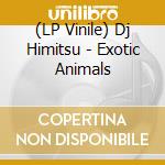 (LP Vinile) Dj Himitsu - Exotic Animals vinile
