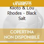 Kiioto & Lou Rhodes - Black Salt cd