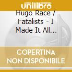 Hugo Race / Fatalists - I Made It All Up For You cd