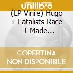 (LP Vinile) Hugo + Fatalists Race - I Made It All Up For You (Lp + 10") vinile