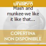 Mash and munkee-we like it like that cd cd