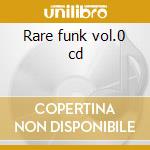 Rare funk vol.0 cd cd musicale di Artisti Vari