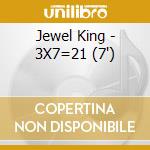 Jewel King - 3X7=21 (7') cd