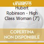 Hubert Robinson - High Class Woman (7') cd