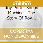 Roy Porter Sound Machine - The Story Of Roy Porter Sound Machine (1971-1975) cd