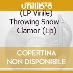 (LP Vinile) Throwing Snow - Clamor (Ep) vinile