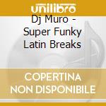 Dj Muro - Super Funky Latin Breaks cd