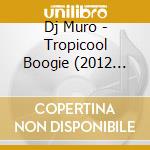 Dj Muro - Tropicool Boogie (2012 Remaster) cd